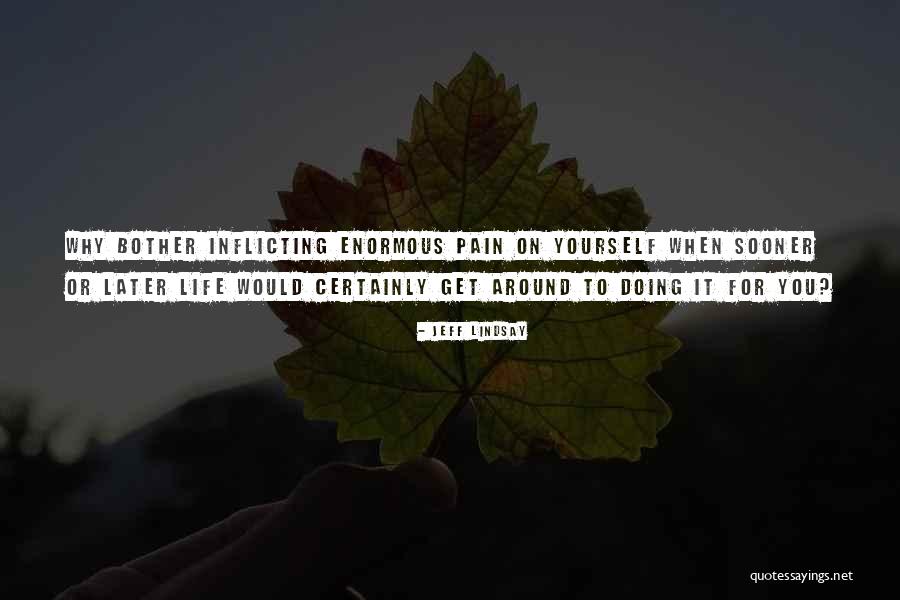 Inflicting Pain Quotes By Jeff Lindsay Inflicting Pain Quotes By Jeff Lindsay