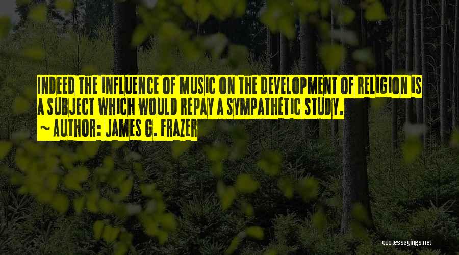 Influence Of Music Quotes By James G. Frazer