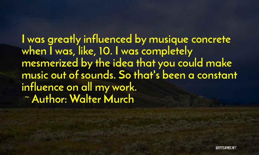 Influence Of Music Quotes By Walter Murch