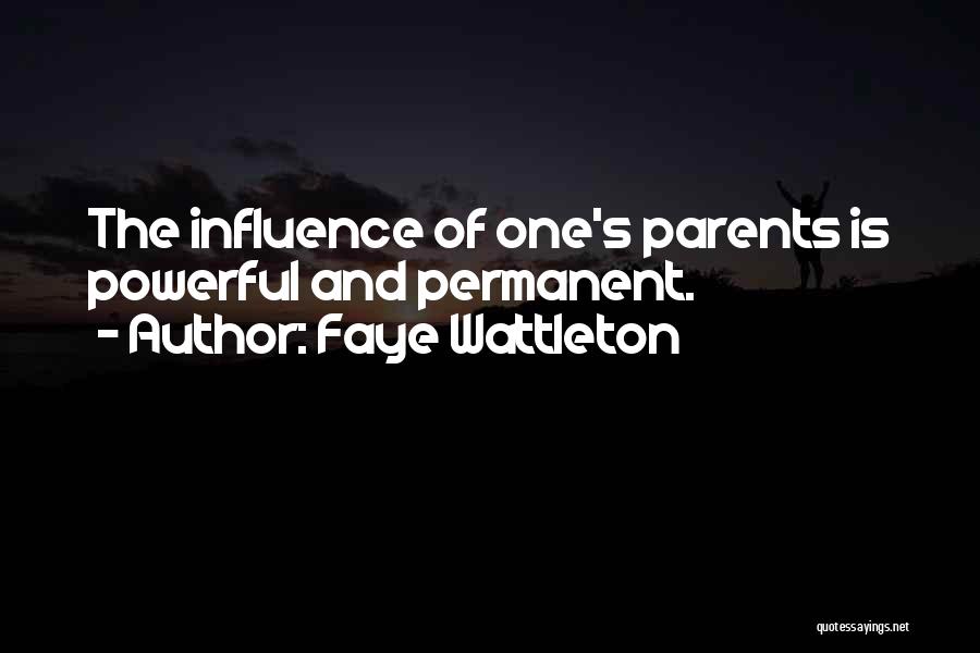 Influence Of Parents Quotes By Faye Wattleton