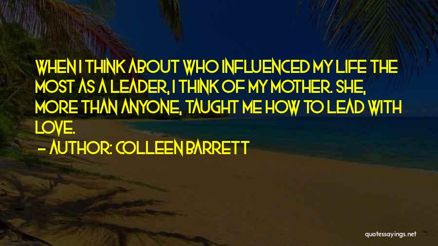 Influenced My Life Quotes By Colleen Barrett