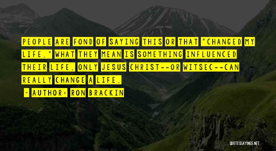 Influenced My Life Quotes By Ron Brackin
