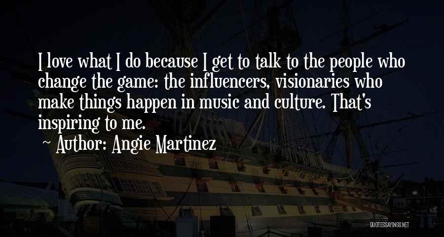 Influencers Quotes By Angie Martinez