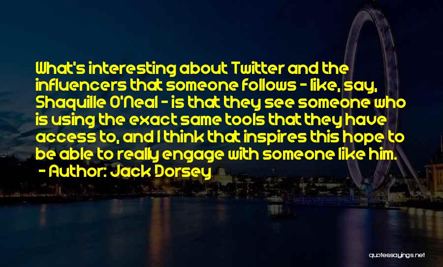Influencers Quotes By Jack Dorsey