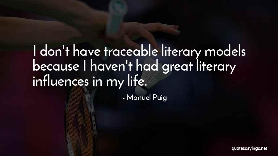 Influences In Life Quotes By Manuel Puig Influences In Life Quotes By Manuel Puig