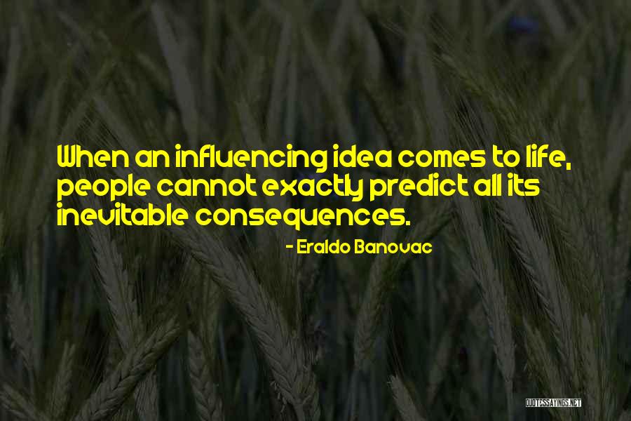 Influencing Someone's Life Quotes By Eraldo Banovac Influencing Someone's Life Quotes By Eraldo Banovac