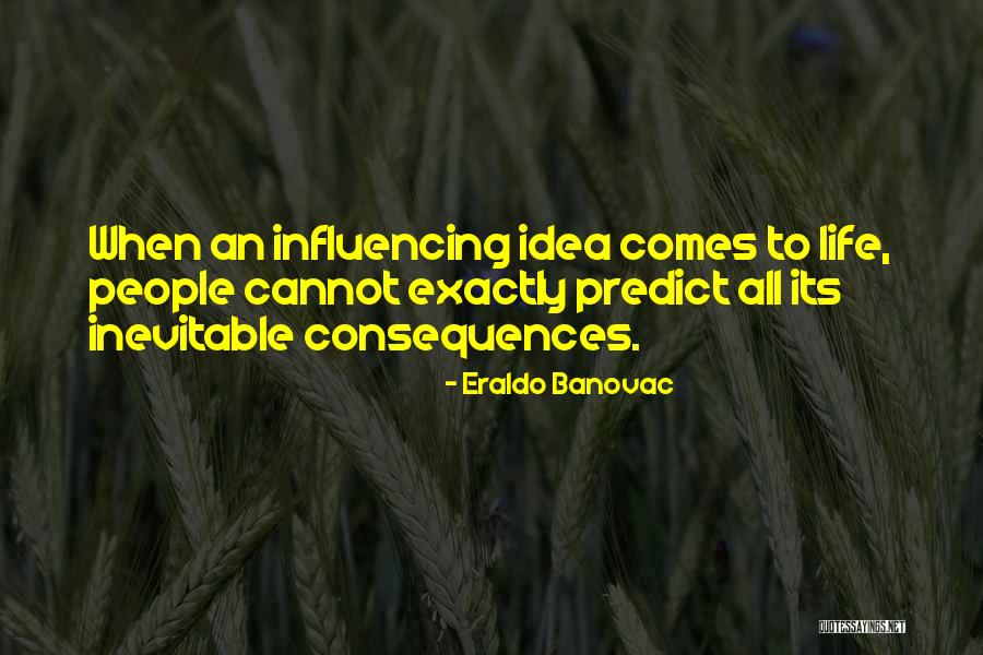 Influencing Someone's Life Quotes By Eraldo Banovac