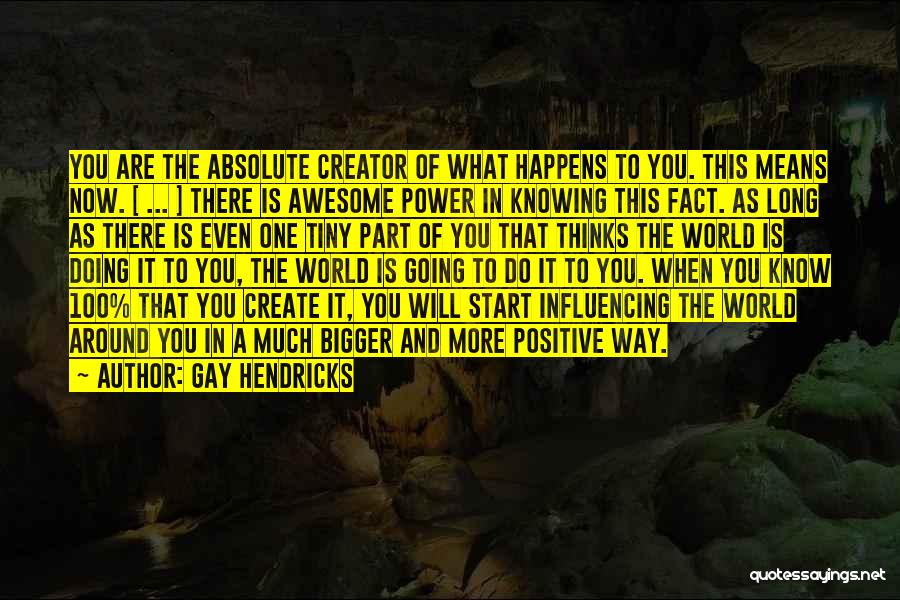 Influencing Someone's Life Quotes By Gay Hendricks