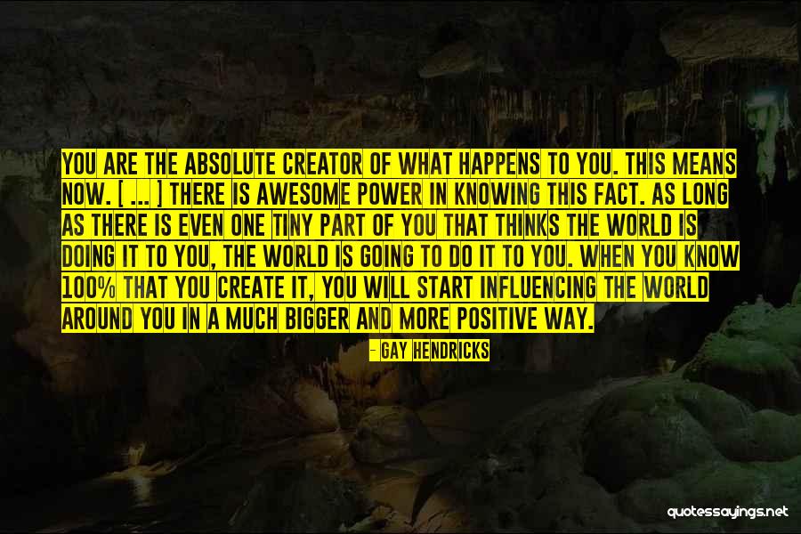 Influencing Someone's Life Quotes By Gay Hendricks Influencing Someone's Life Quotes By Gay Hendricks