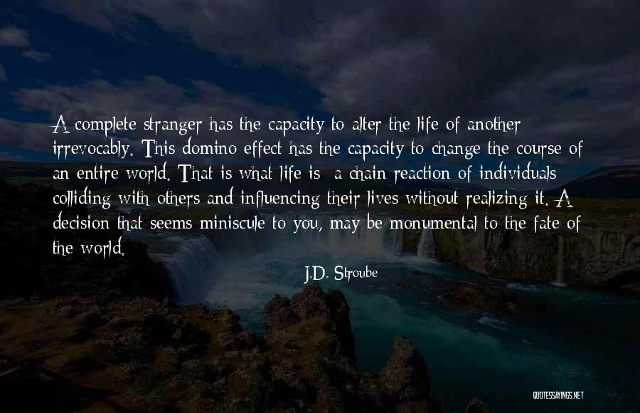 Influencing Someone's Life Quotes By J.D. Stroube Influencing Someone's Life Quotes By J.D. Stroube