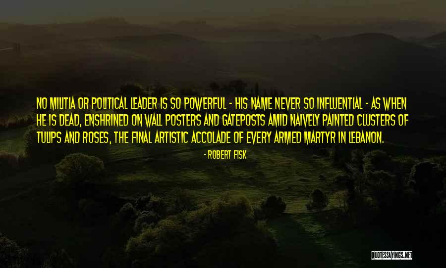 Influential Leader Quotes By Robert Fisk Influential Leader Quotes By Robert Fisk