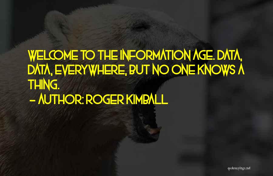 Information Age Quotes By Roger Kimball