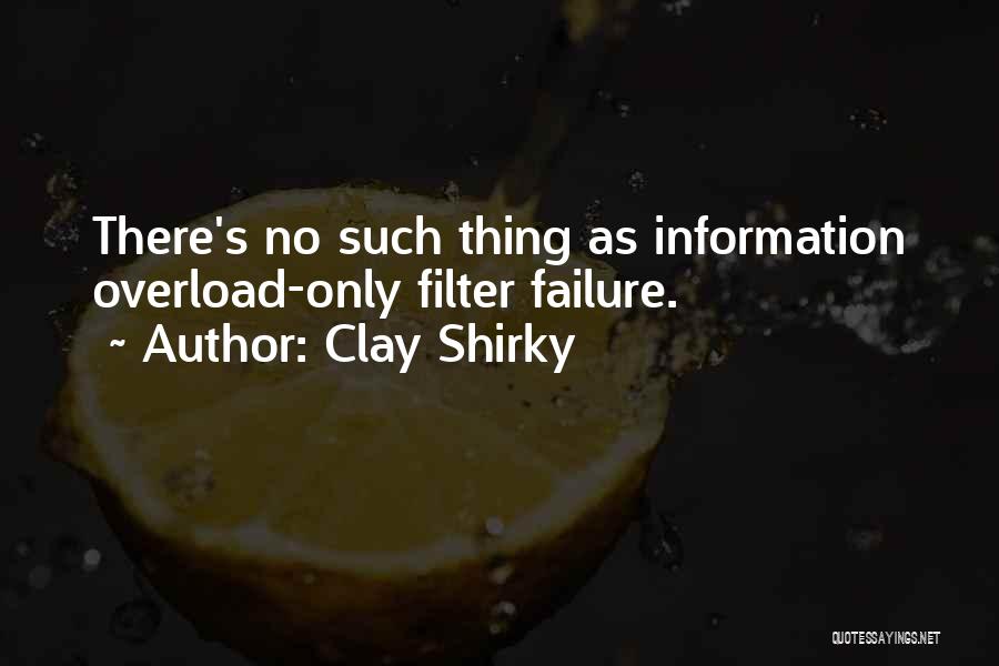 Information Overload Quotes By Clay Shirky
