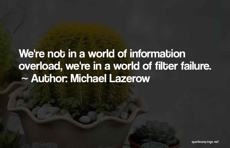 Information Overload Quotes By Michael Lazerow