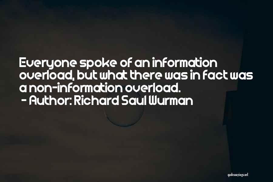 Information Overload Quotes By Richard Saul Wurman