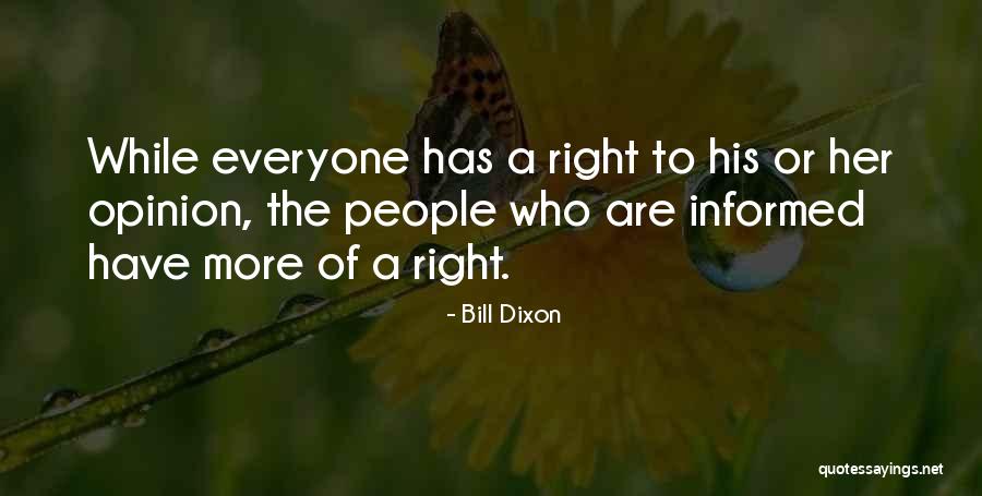 Informed Opinion Quotes By Bill Dixon