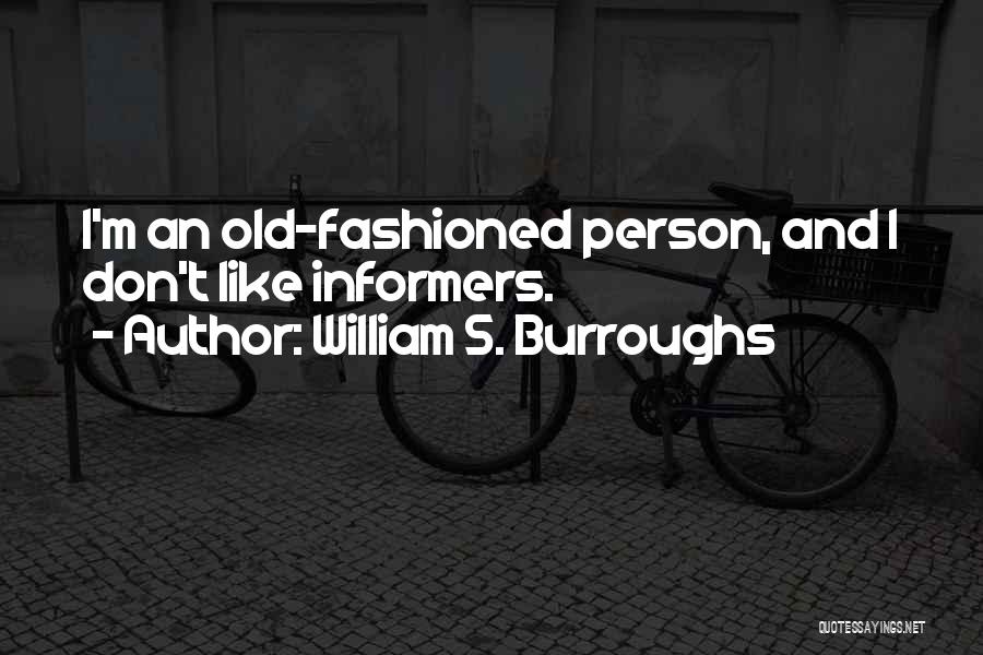 Informers Quotes By William S. Burroughs