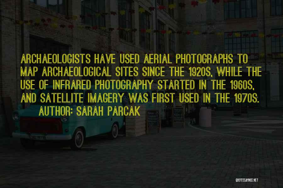 Infrared Photography Quotes By Sarah Parcak