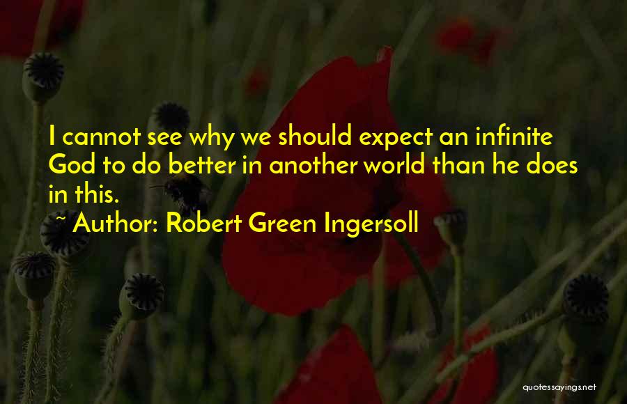 Ingersoll Atheist Quotes By Robert Green Ingersoll