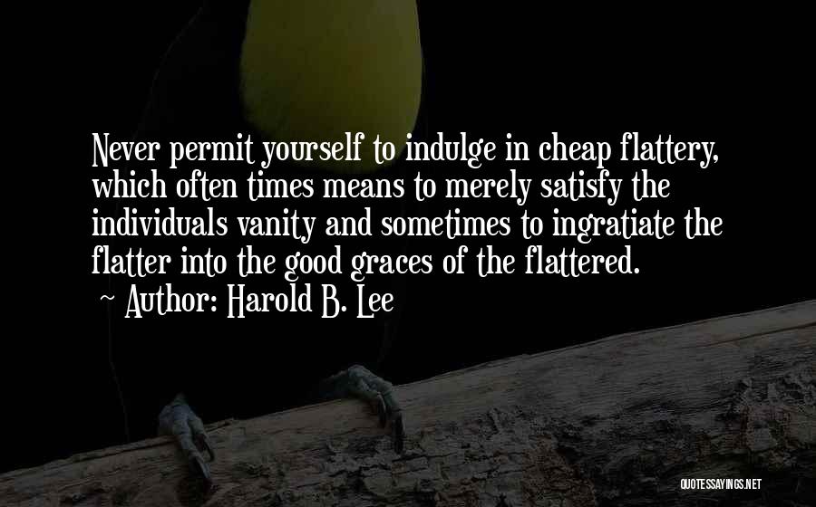 Ingratiate Quotes By Harold B. Lee