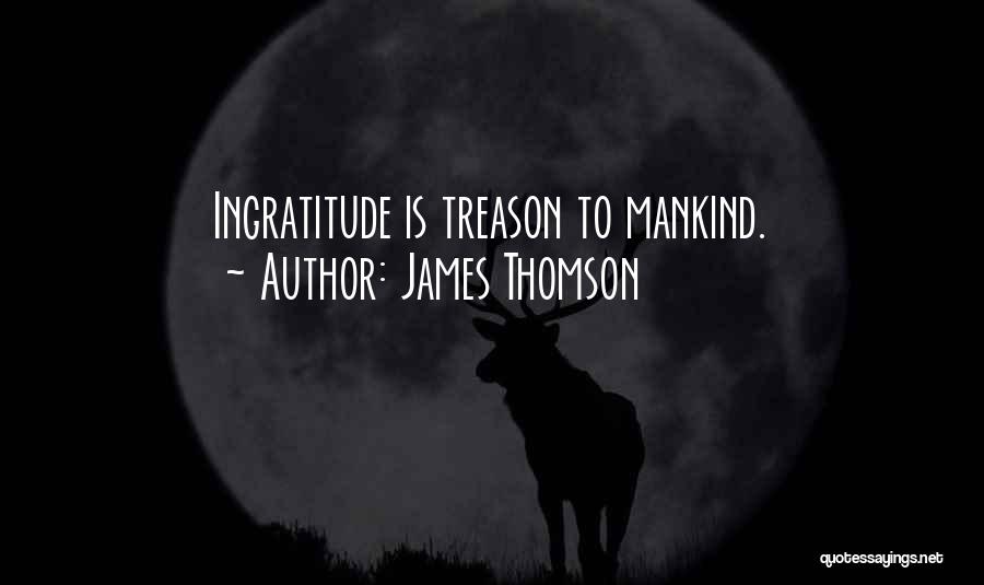 Ingratitude Quotes By James Thomson