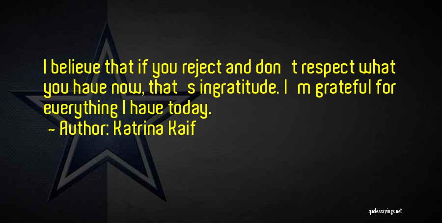 Ingratitude Quotes By Katrina Kaif