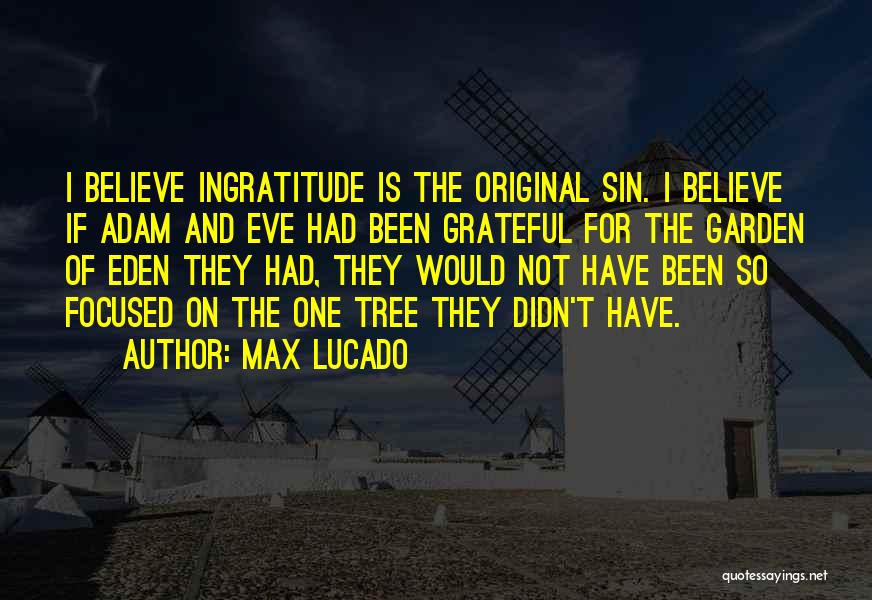 Ingratitude Quotes By Max Lucado