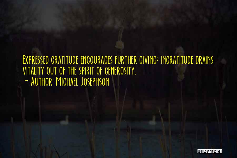 Ingratitude Quotes By Michael Josephson