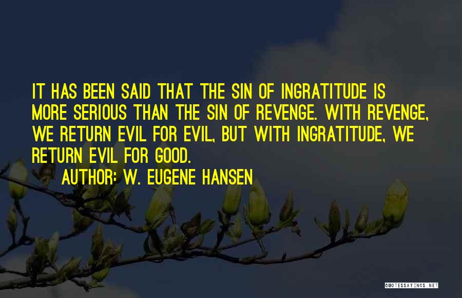 Ingratitude Quotes By W. Eugene Hansen