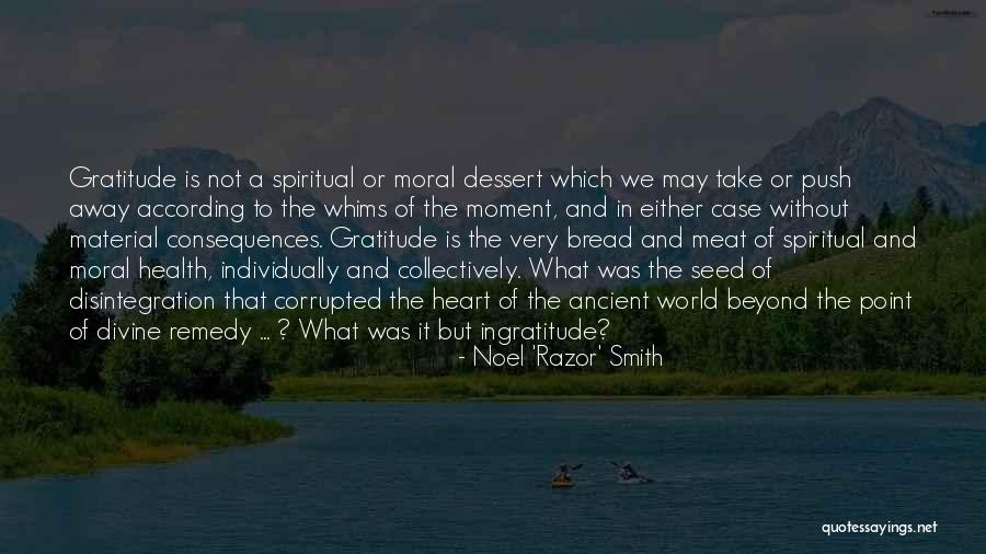 Ingratitude Spiritual Quotes By Noel 'Razor' Smith Ingratitude Spiritual Quotes By Noel 'Razor' Smith