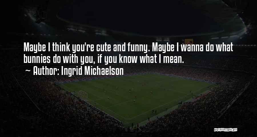 Ingrid Michaelson Quotes 1473474