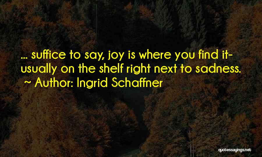 Ingrid Schaffner Quotes 365334