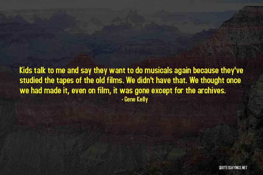 Inhabited Movie Quotes By Gene Kelly Inhabited Movie Quotes By Gene Kelly