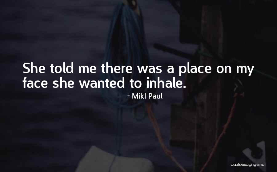 Inhale Me Quotes By Mikl Paul Inhale Me Quotes By Mikl Paul