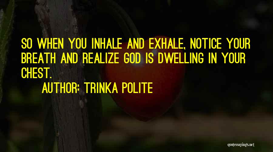 Inhale Quotes By Trinka Polite