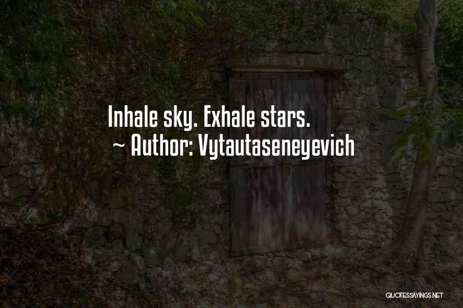 Inhale Quotes By Vytautaseneyevich