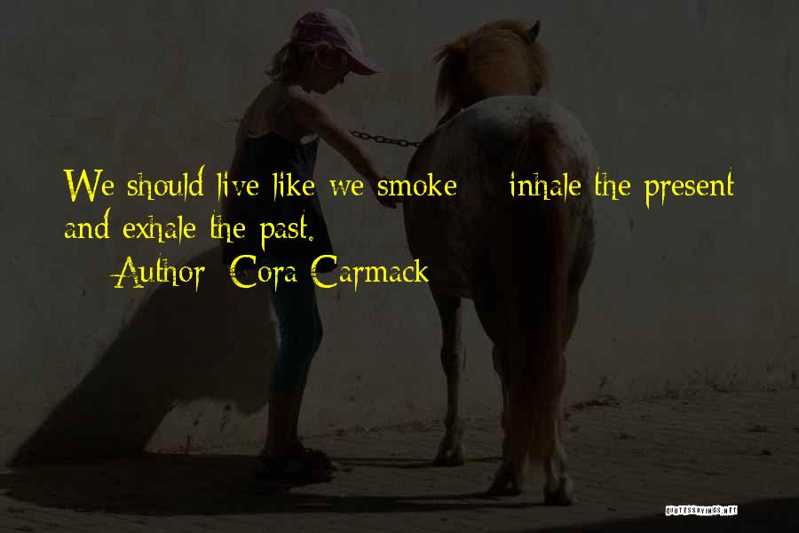 Inhale Smoke Quotes By Cora Carmack