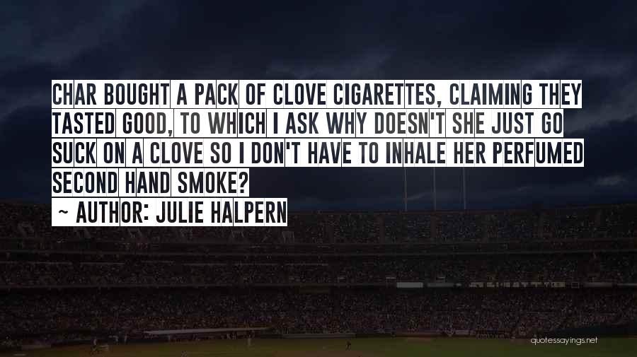 Inhale Smoke Quotes By Julie Halpern