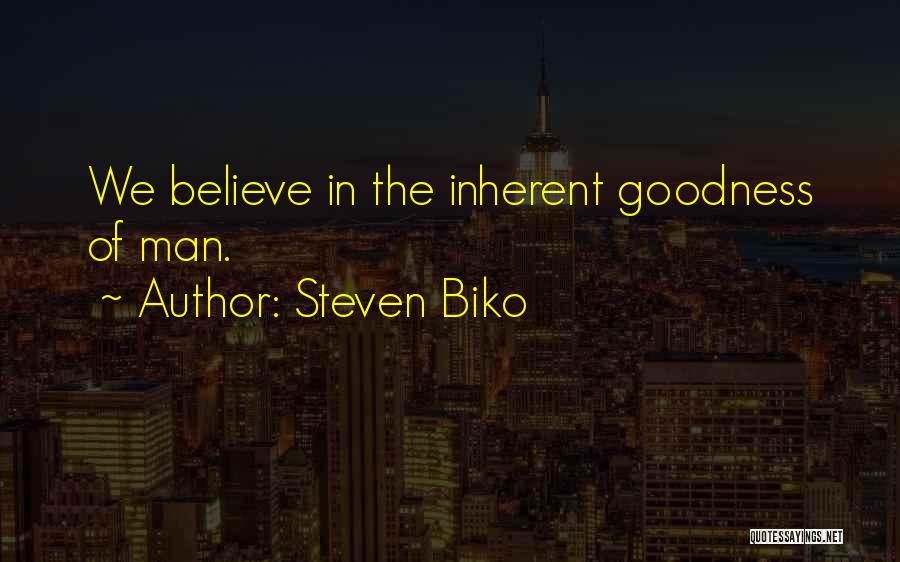 Inherent Goodness Quotes By Steven Biko