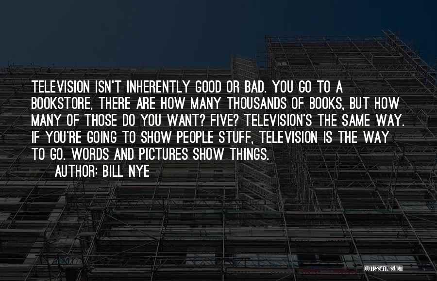 Inherently Good Quotes By Bill Nye