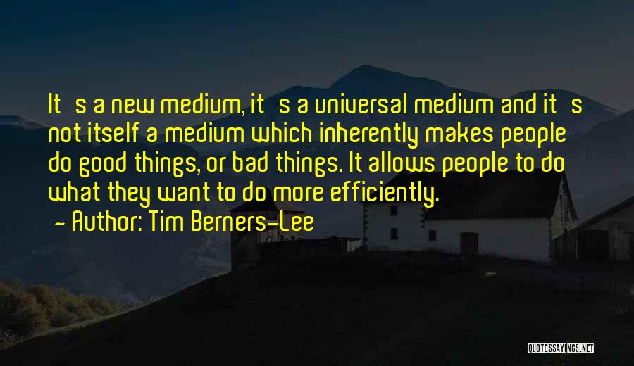 Inherently Good Quotes By Tim Berners-Lee
