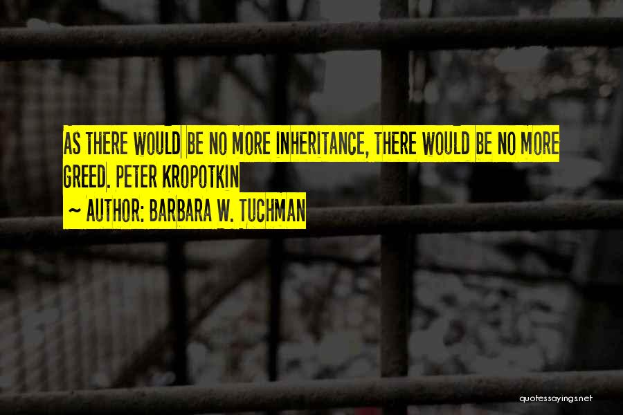 Inheritance Greed Quotes By Barbara W. Tuchman