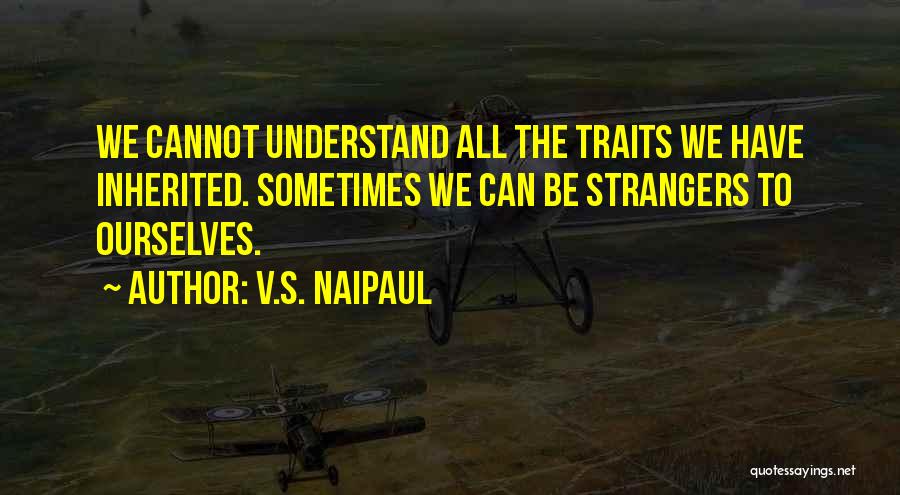 Inherited Traits Quotes By V.S. Naipaul