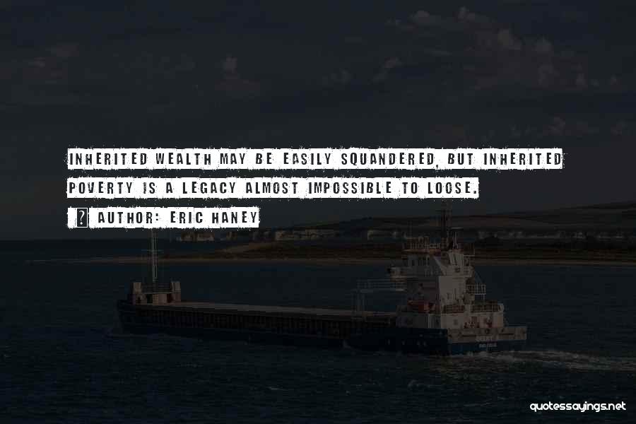 Inherited Wealth Quotes By Eric Haney