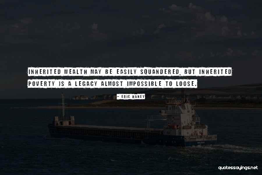 Inherited Wealth Quotes By Eric Haney