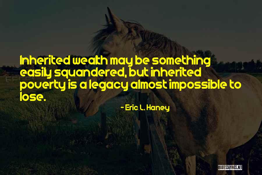 Inherited Wealth Quotes By Eric L. Haney