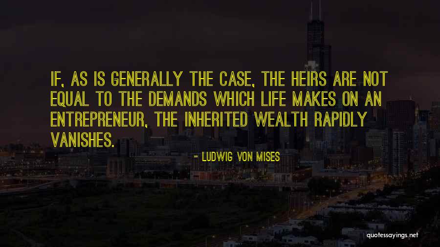 Inherited Wealth Quotes By Ludwig Von Mises Inherited Wealth Quotes By Ludwig Von Mises