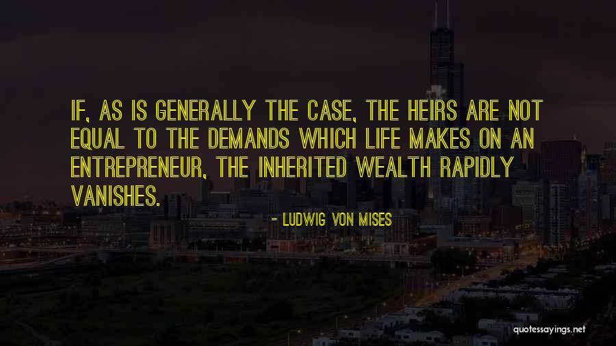 Inherited Wealth Quotes By Ludwig Von Mises