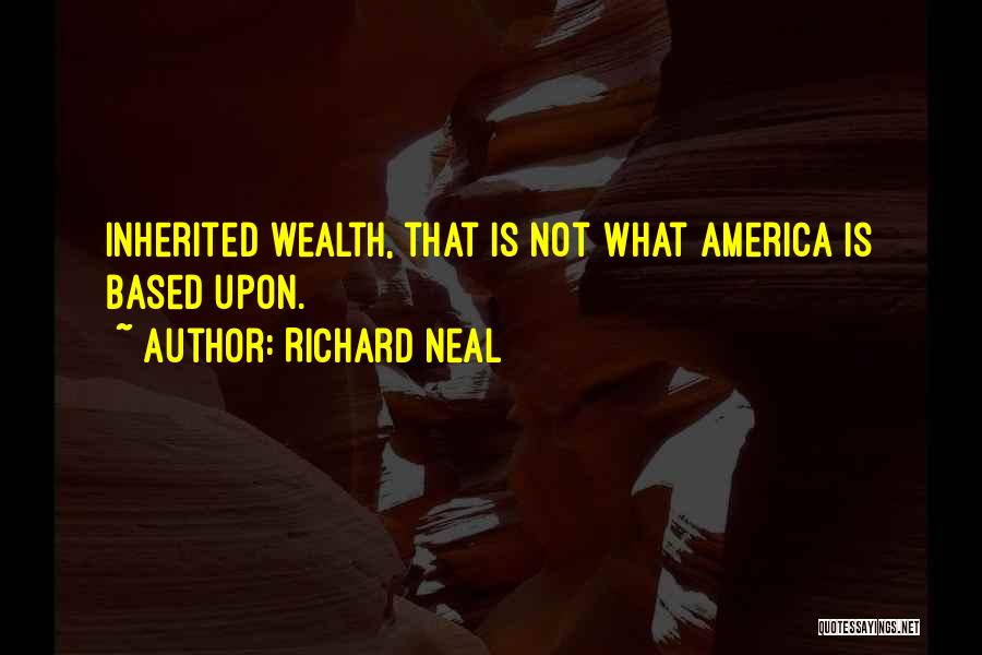 Inherited Wealth Quotes By Richard Neal