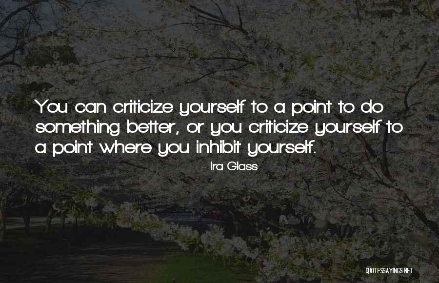 Inhibit Quotes By Ira Glass Inhibit Quotes By Ira Glass